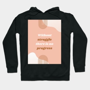 Without struggle there is no progress Hoodie